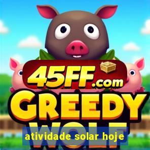 atividade solar hoje